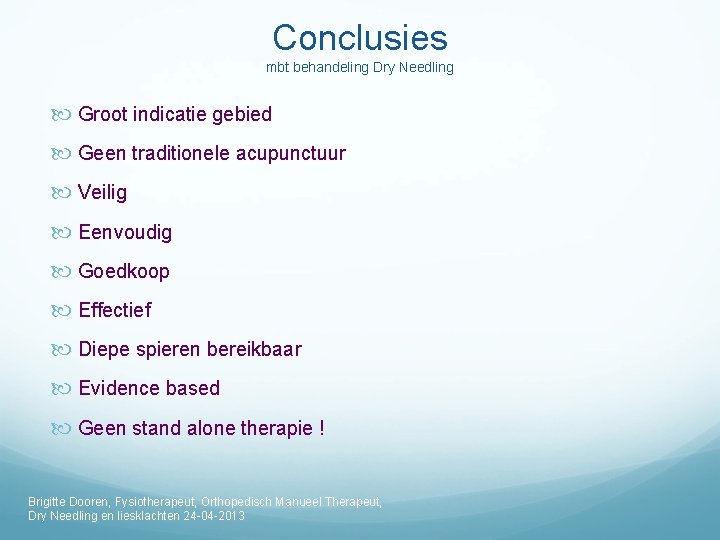 Conclusies mbt behandeling Dry Needling Groot indicatie gebied Geen traditionele acupunctuur Veilig Eenvoudig Goedkoop