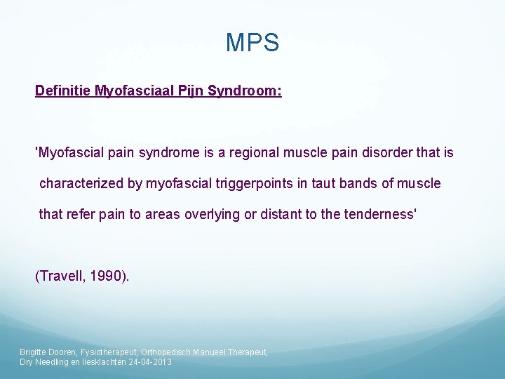 MPS Definitie Myofasciaal Pijn Syndroom: 'Myofascial pain syndrome is a regional muscle pain disorder