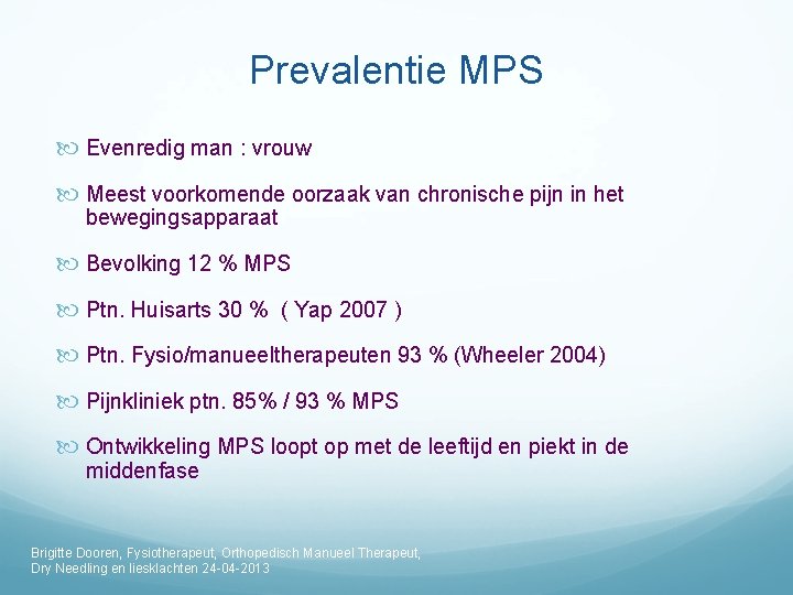 Prevalentie MPS Evenredig man : vrouw Meest voorkomende oorzaak van chronische pijn in het