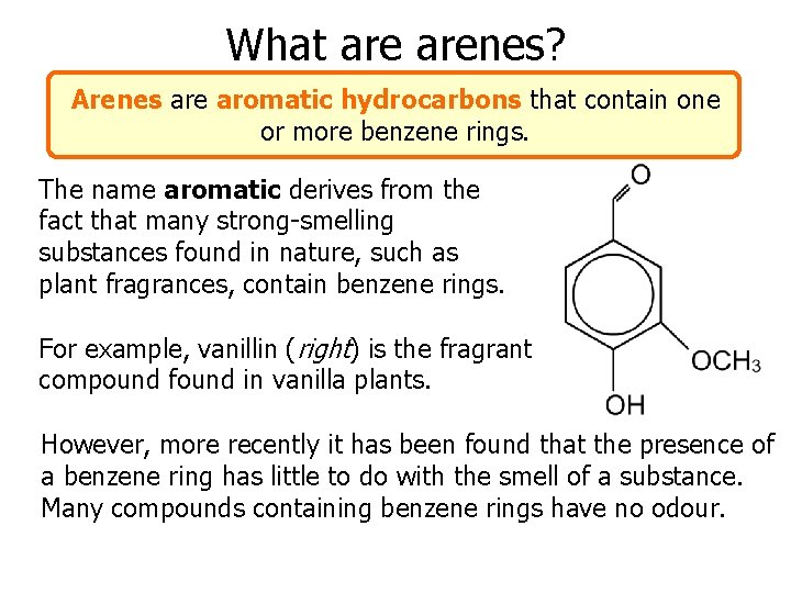 What arenes? Arenes are aromatic hydrocarbons that contain one or more benzene rings. The