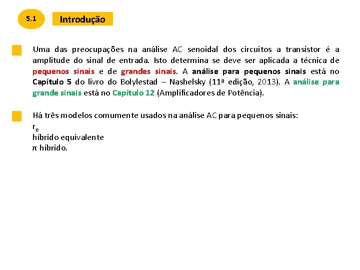 5. 1 Introdução Uma das preocupações na análise AC senoidal dos circuitos a transistor