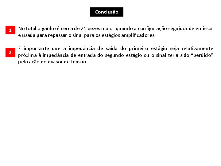 Conclusão 1 No total o ganho é cerca de 25 vezes maior quando a