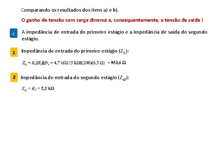 Comparando os resultados itens a) e b). O ganho de tensão com carga diminui