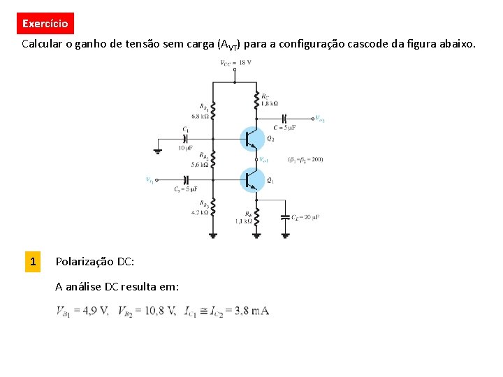 Exercício Calcular o ganho de tensão sem carga (AVT) para a configuração cascode da