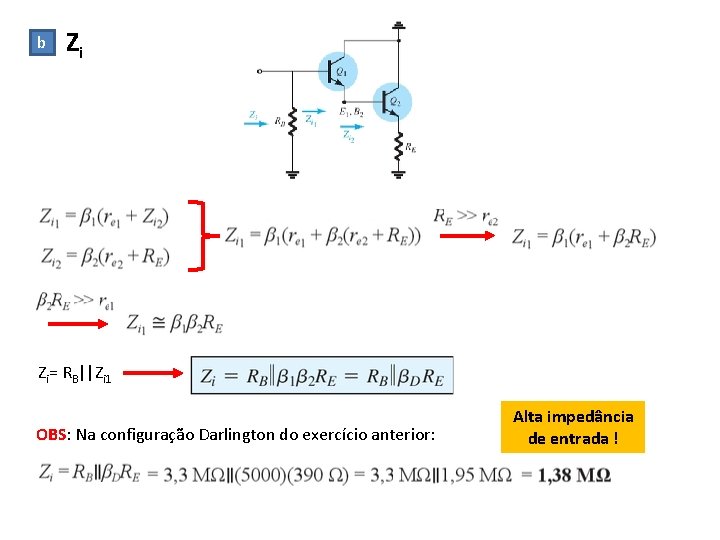 b Zi Zi= RB||Zi 1 OBS: Na configuração Darlington do exercício anterior: Alta impedância