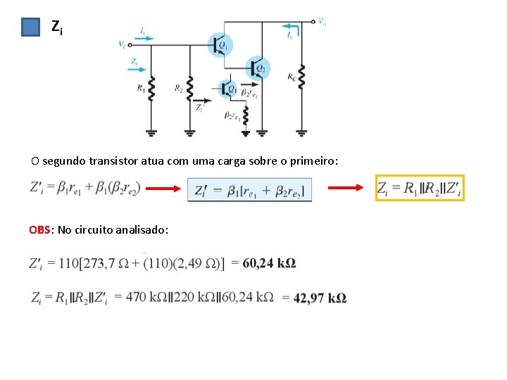 Zi O segundo transistor atua com uma carga sobre o primeiro: OBS: No circuito