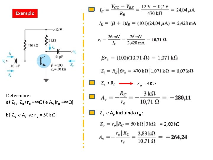 Exemplo Zo ≈ RC Zo = 3 KΩ Determine: a) Zi , Zo (ro