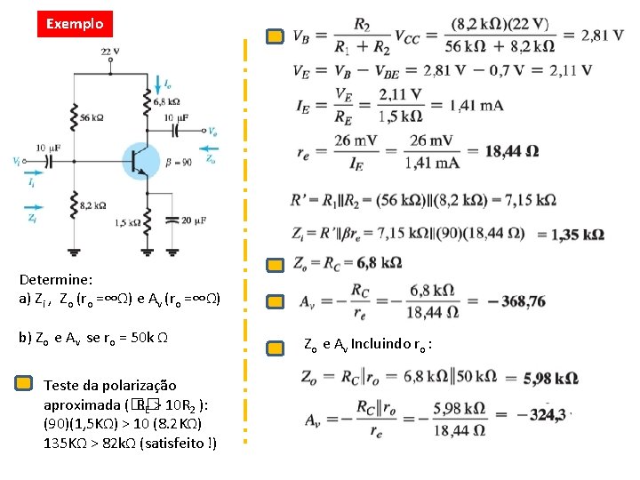 Exemplo Determine: a) Zi , Zo (ro =∞Ω) e Av (ro =∞Ω) b) Zo