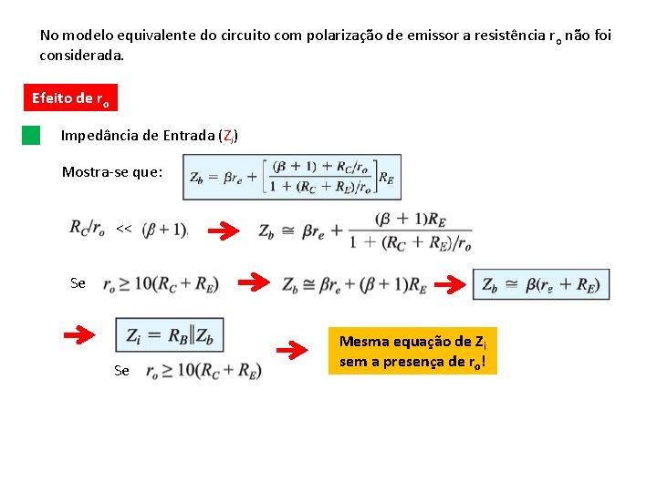 No modelo equivalente do circuito com polarização de emissor a resistência r o não