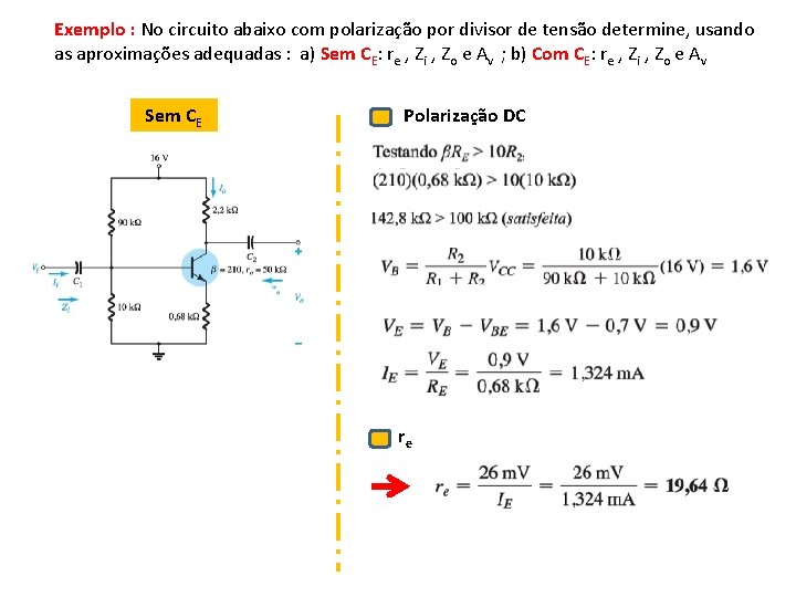 Exemplo : No circuito abaixo com polarização por divisor de tensão determine, usando as