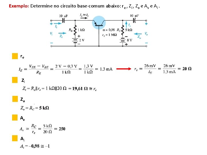 Exemplo: Determine no circuito base-comum abaixo: re , Zi , Zo e Av e