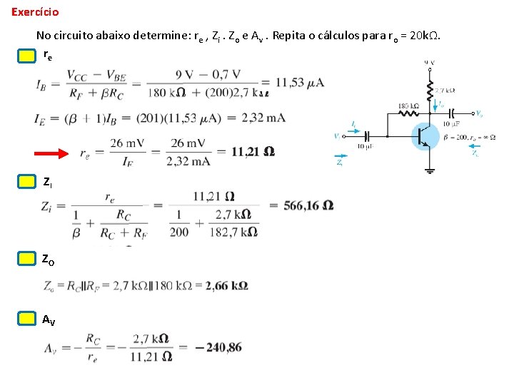 Exercício No circuito abaixo determine: re , Zi. Zo e Av. Repita o cálculos