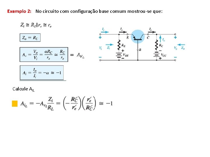 Exemplo 2: No circuito com configuração base comum mostrou-se que: Calcule Ai. L 
