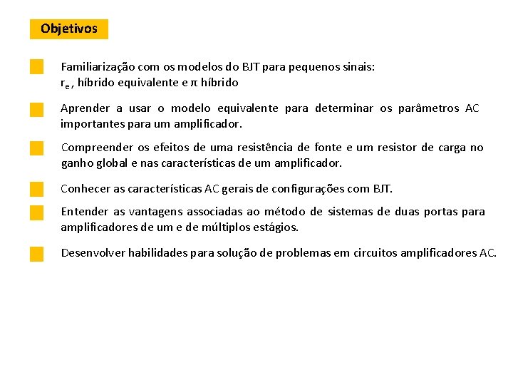Objetivos Familiarização com os modelos do BJT para pequenos sinais: re , híbrido equivalente