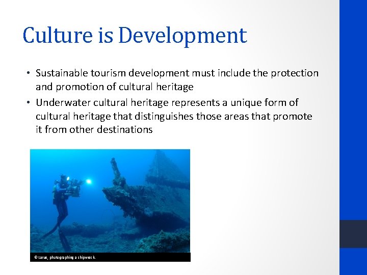 Culture is Development • Sustainable tourism development must include the protection and promotion of