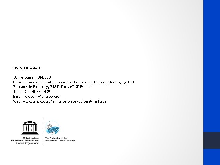 UNESCO Contact: Ulrike Guérin, UNESCO Convention on the Protection of the Underwater Cultural Heritage