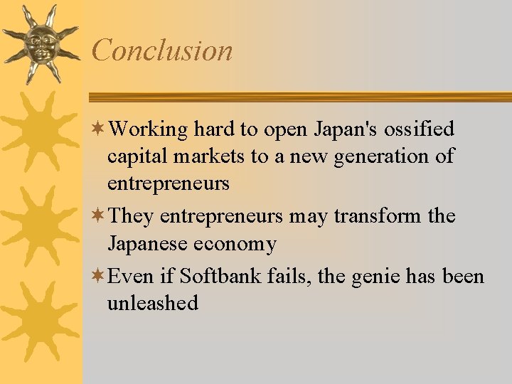 Conclusion ¬Working hard to open Japan's ossified capital markets to a new generation of