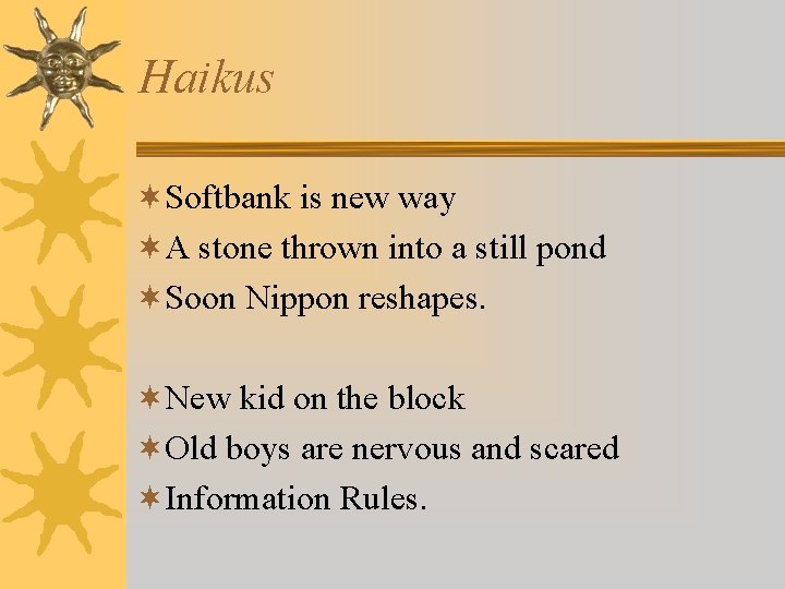 Haikus ¬Softbank is new way ¬A stone thrown into a still pond ¬Soon Nippon