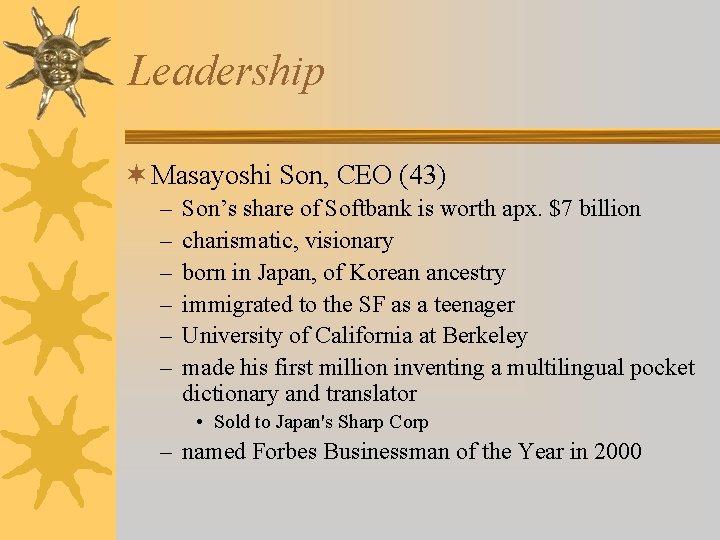 Leadership ¬ Masayoshi Son, CEO (43) – – – Son’s share of Softbank is