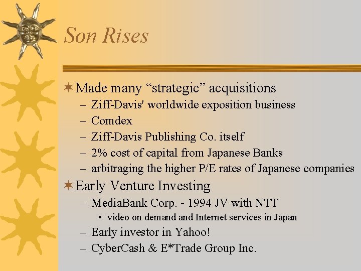 Son Rises ¬ Made many “strategic” acquisitions – – – Ziff-Davis' worldwide exposition business