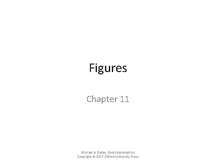 Figures Chapter 11 Michael A. Bailey, Real Econometrics Copyright © 2017 Oxford University Press