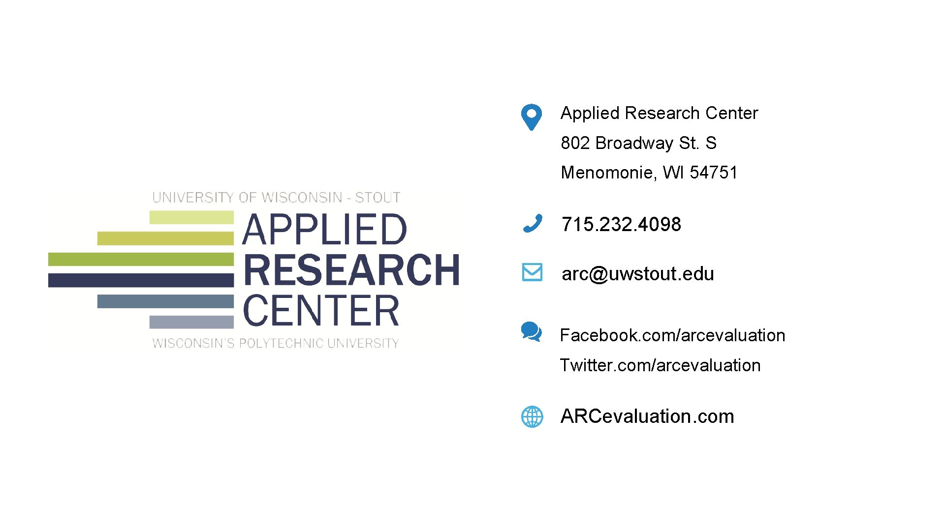 Applied Research Center 802 Broadway St. S Menomonie, WI 54751 715. 232. 4098 arc@uwstout.