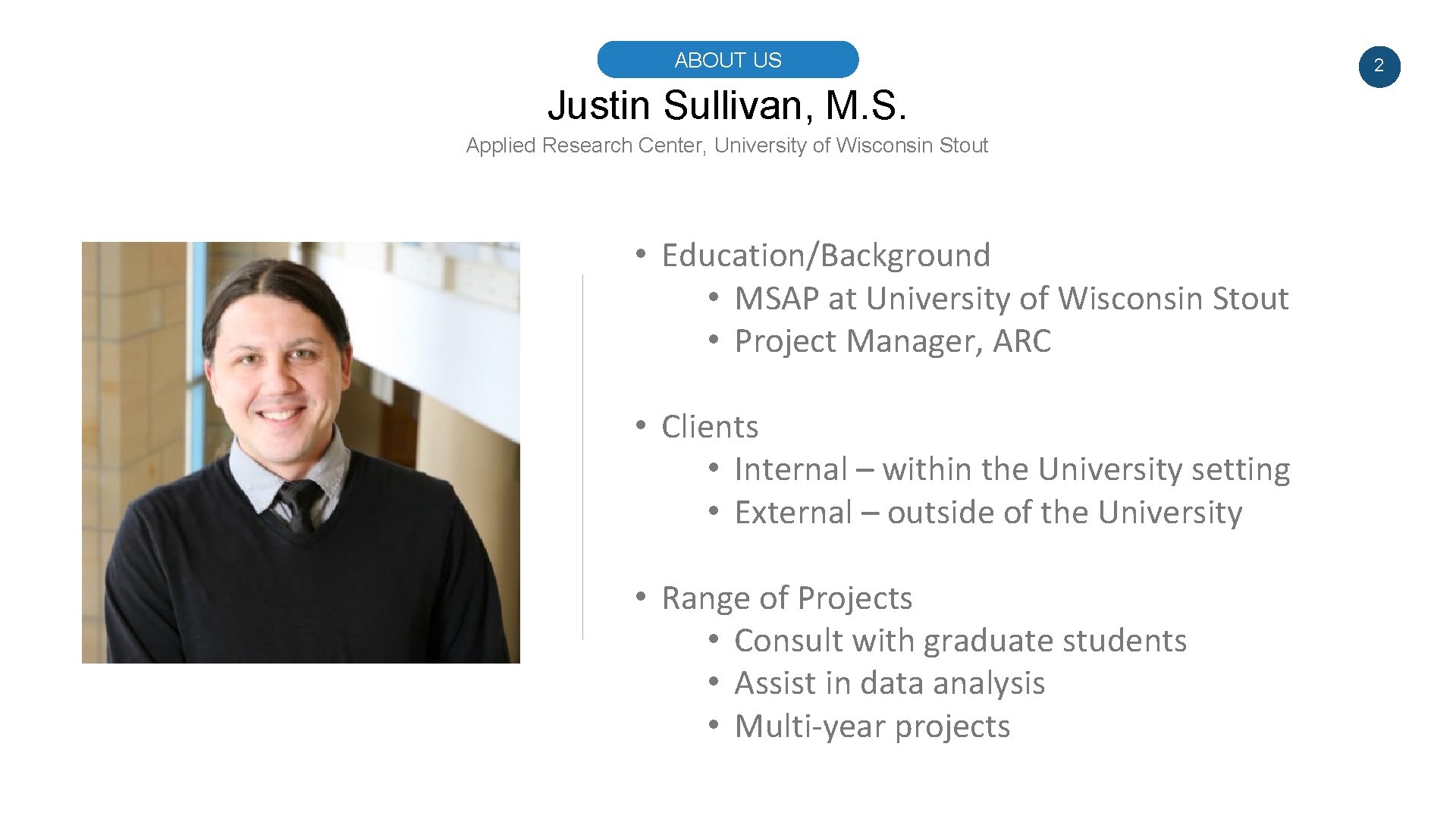 ABOUT US Justin Sullivan, M. S. Applied Research Center, University of Wisconsin Stout •