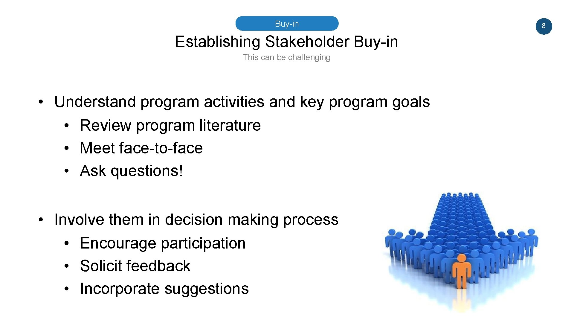 Buy-in Establishing Stakeholder Buy-in This can be challenging • Understand program activities and key