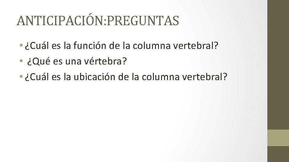 ANTICIPACIÓN: PREGUNTAS • ¿Cuál es la función de la columna vertebral? • ¿Qué es