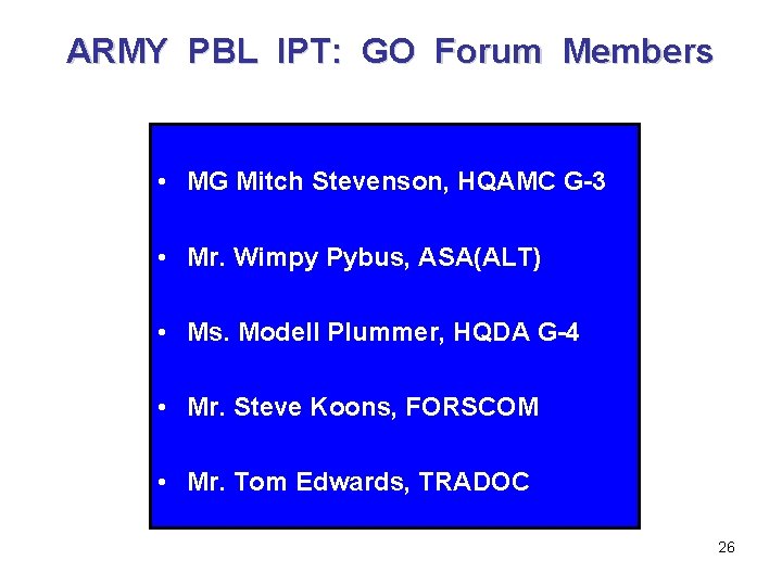 ARMY PBL IPT: GO Forum Members • MG Mitch Stevenson, HQAMC G-3 • Mr.
