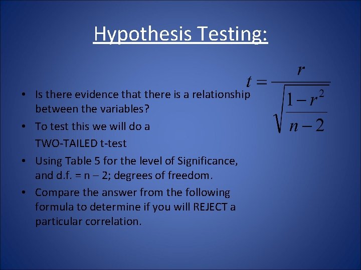 Hypothesis Testing: • Is there evidence that there is a relationship between the variables?