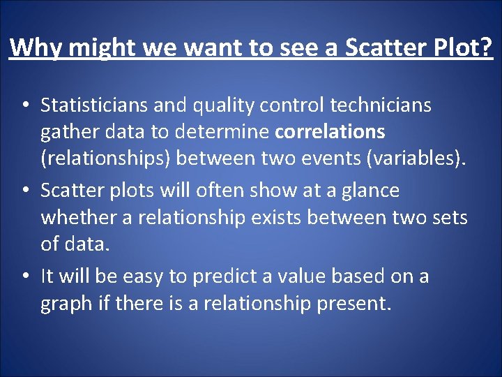 Why might we want to see a Scatter Plot? • Statisticians and quality control