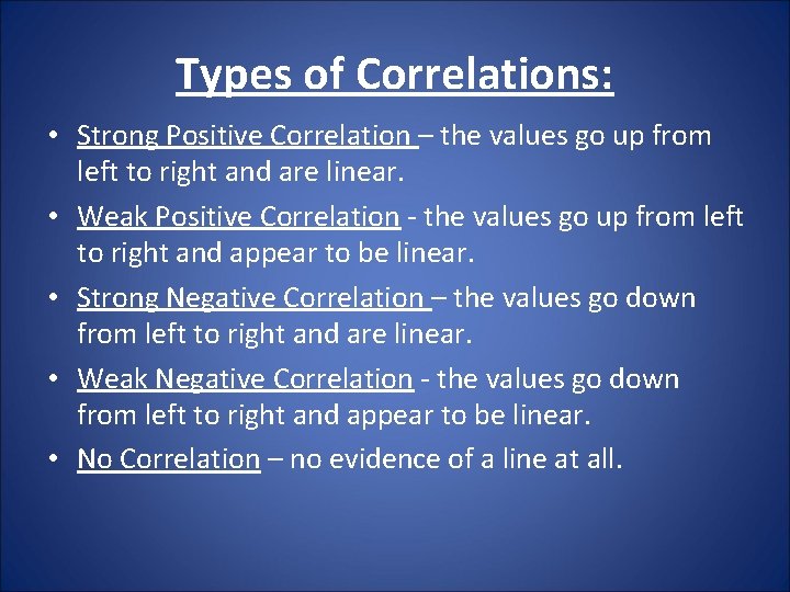 Types of Correlations: • Strong Positive Correlation – the values go up from left