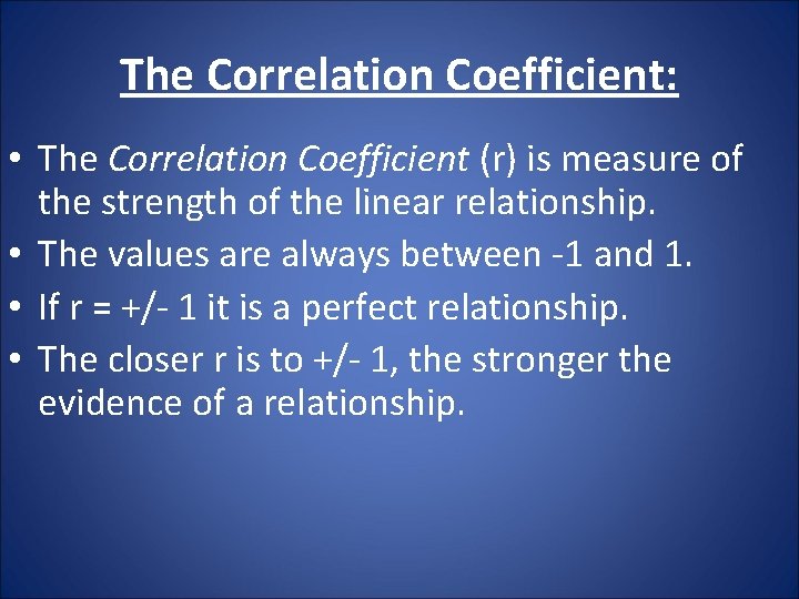 The Correlation Coefficient: • The Correlation Coefficient (r) is measure of the strength of