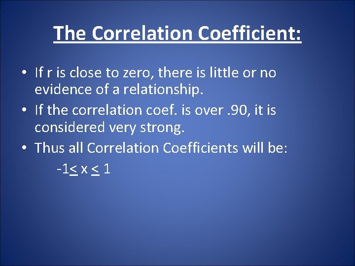 The Correlation Coefficient: • If r is close to zero, there is little or
