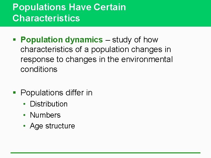 Populations Have Certain Characteristics § Population dynamics – study of how characteristics of a