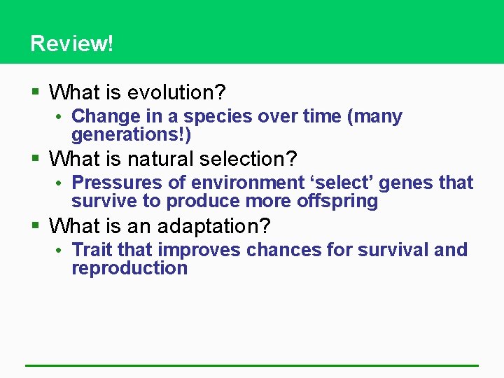 Review! § What is evolution? • Change in a species over time (many generations!)