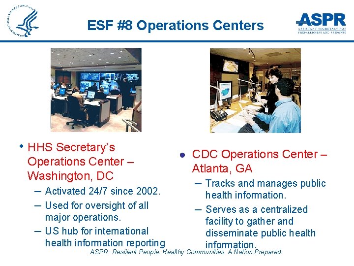ESF #8 Operations Centers • HHS Secretary’s Operations Center – Washington, DC ─ Activated