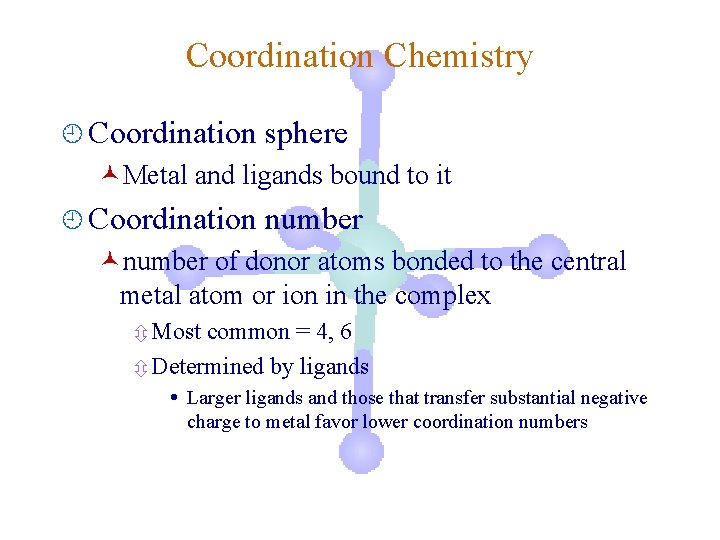 Coordination Chemistry ¿ Coordination sphere ©Metal and ligands bound to it ¿ Coordination number