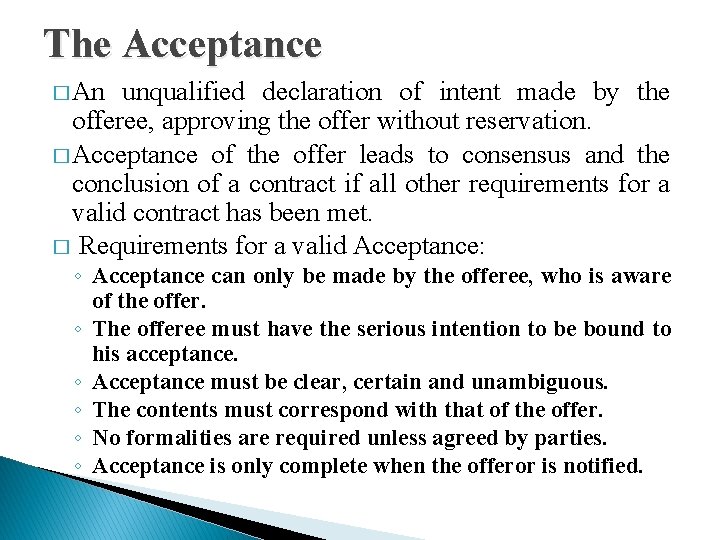 The Acceptance � An unqualified declaration of intent made by the offeree, approving the