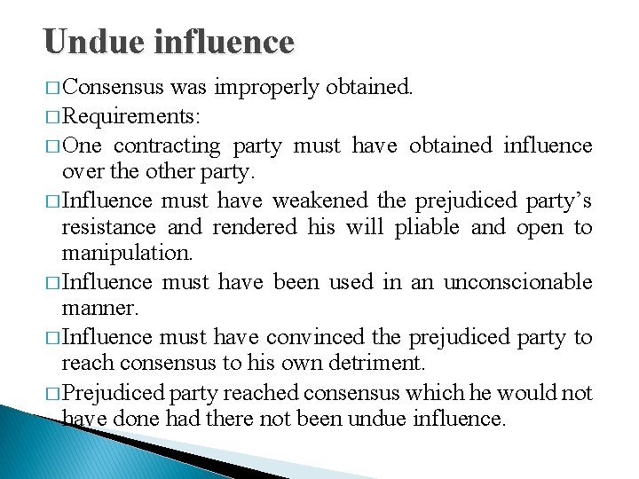 Undue influence � Consensus was improperly obtained. � Requirements: � One contracting party must