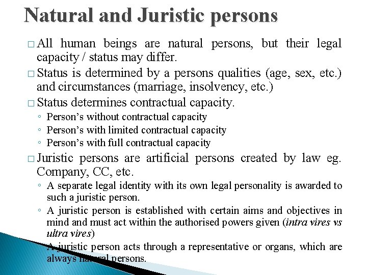 Natural and Juristic persons � All human beings are natural persons, but their legal