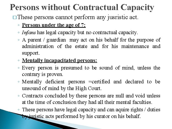 Persons without Contractual Capacity � These persons cannot perform any jusristic act. ◦ Persons
