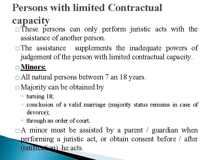 Persons with limited Contractual capacity � These persons can only perform juristic acts with