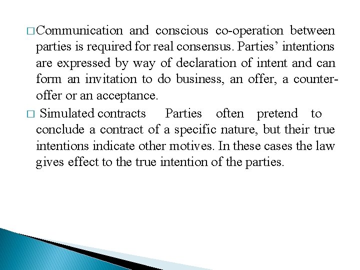 � Communication and conscious co-operation between parties is required for real consensus. Parties’ intentions