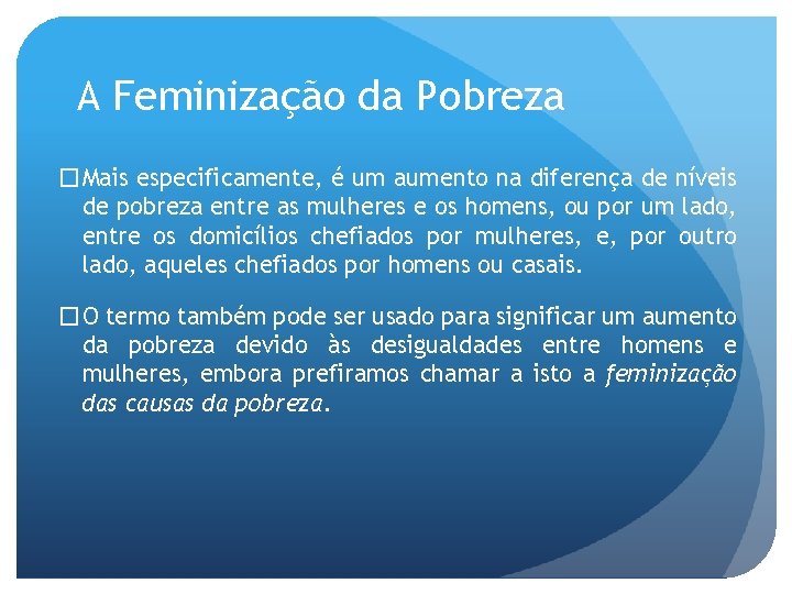 A Feminização da Pobreza �Mais especificamente, é um aumento na diferença de níveis de