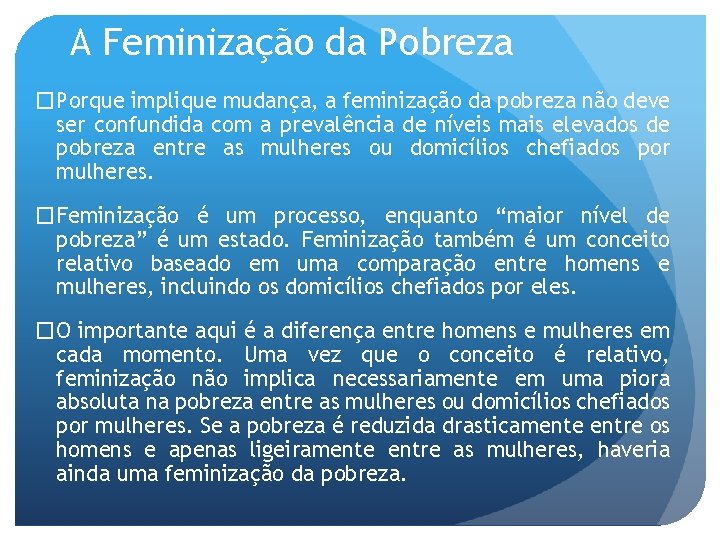 A Feminização da Pobreza �Porque implique mudança, a feminização da pobreza não deve ser