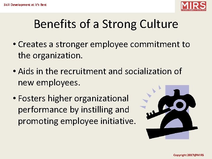 Skill Development at it’s Best Benefits of a Strong Culture • Creates a stronger