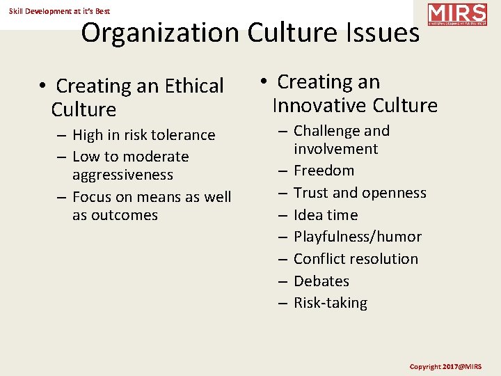 Skill Development at it’s Best Organization Culture Issues • Creating an Ethical Culture –