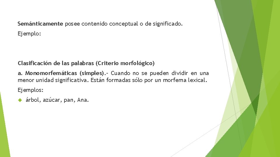 Semánticamente posee contenido conceptual o de significado. Ejemplo: Clasificación de las palabras (Criterio morfológico)